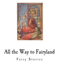 Title: All the Way to Fairyland: Fairy Stories, Author: Evelyn Sharp