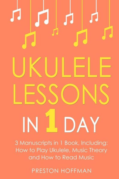 Ukulele Lessons: 1 Day - Bundle The Only 3 Books You Need to Learn Fingerstyle and How Play Songs Today
