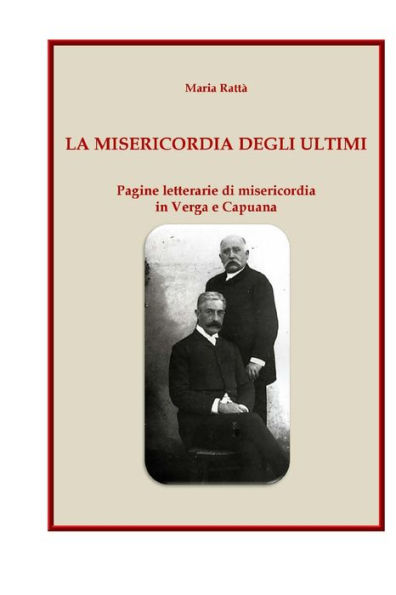 La misericordia degli ultimi: Pagine letterarie di misericordia in Verga e Capuana