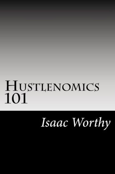 Hustlenomics 101: lessons about business and investing from a street hustlers perspective