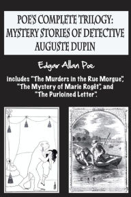 Title: Poe's complete trilogy: mystery stories of detective Auguste Dupin: Includes 