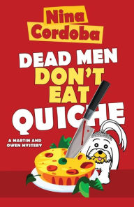 Title: Dead Men Don't Eat Quiche: Martin and Owen Mysteries, Book 2, Author: Nina Cordoba