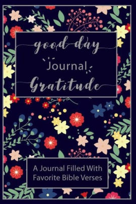 Good Day Gratitude Journal A Journal Filled With Favorite Bible