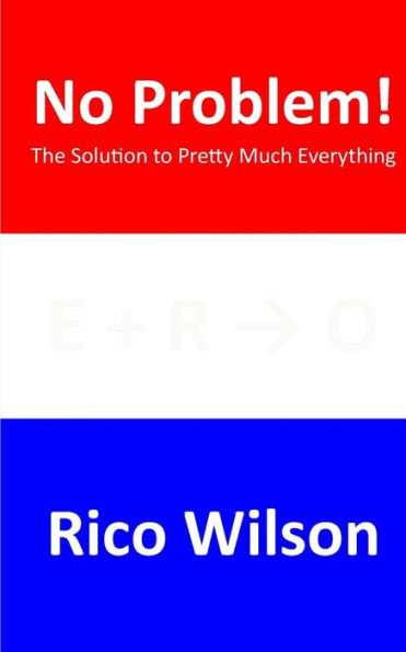 No Problem!: The Solution to Pretty Much Everything