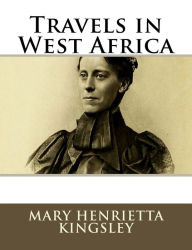 Title: Travels in West Africa, Author: Mary Henrietta Kingsley