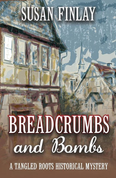 Breadcrumbs and Bombs: A Tangled Roots Historical Mystery