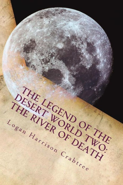The Legend Of The Desert World Two: The River Of Death: The Adventure across the Desert World continues
