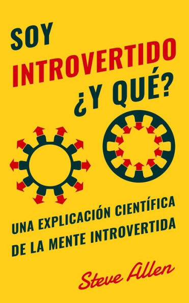 Soy introvertido Ã¯Â¿Â½Y quÃ¯Â¿Â½? Una explicaciÃ¯Â¿Â½n cientÃ¯Â¿Â½fica de la mente introvertida: QuÃ¯Â¿Â½ nos motiva genÃ¯Â¿Â½tica, fÃ¯Â¿Â½sica y conductualmente. CÃ¯Â¿Â½mo tener Ã¯Â¿Â½xito y prosperar en un mundo de extrovertidos