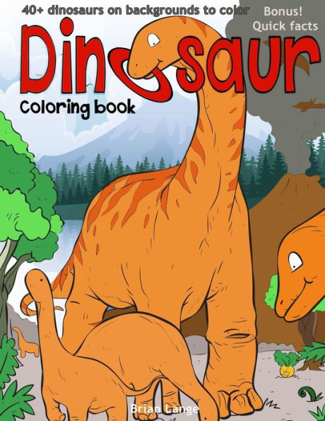 Dinosaur coloring book: 40+dinosaurs on backgrounds to color