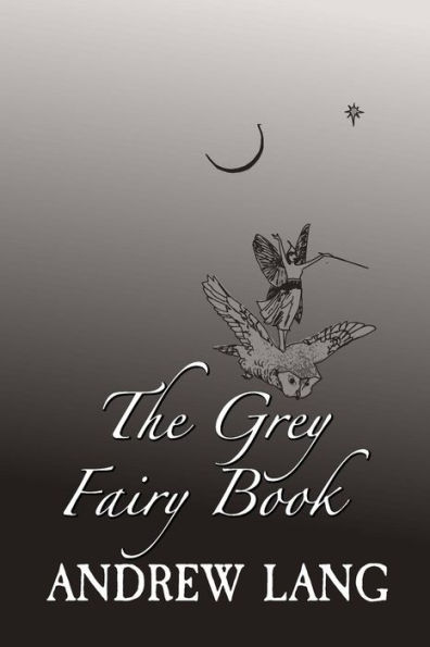 The Grey Fairy Book: Original and Unabridged