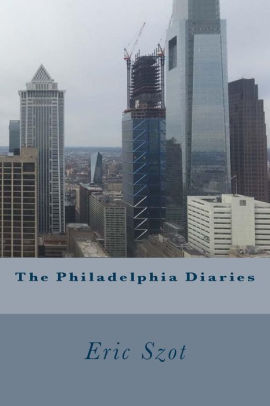 The Philadelphia Diaries By Eric Szot Paperback Barnes Noble