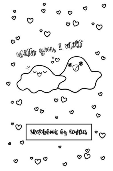 With you, I melt- Punny Puddles Sketchbook: Kewties Coloring Covers
