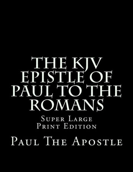 The KJV Epistle of Paul to the Romans: Super Large Print Edition