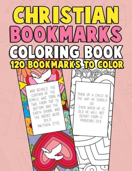 Christian Bookmarks Coloring Book: 120 Bookmarks to Color: Bible Bookmarks to Color for Adults and Kids with Inspirational Bible Verses, Flower Patterns, Psalms, Proverbs and Scripture Quotes for Prayer & Stress Relief - Gift for Bookworms and Christians