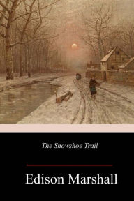 Title: The Snowshoe Trail, Author: Edison Marshall