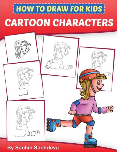 How to Draw for Kids - Cartoon Characters: A Step by Step Guide to Drawing Baby Boy, Baby Girl, Astronaut, Fairy, Princess, Chef and Many More (Ages 6-12)