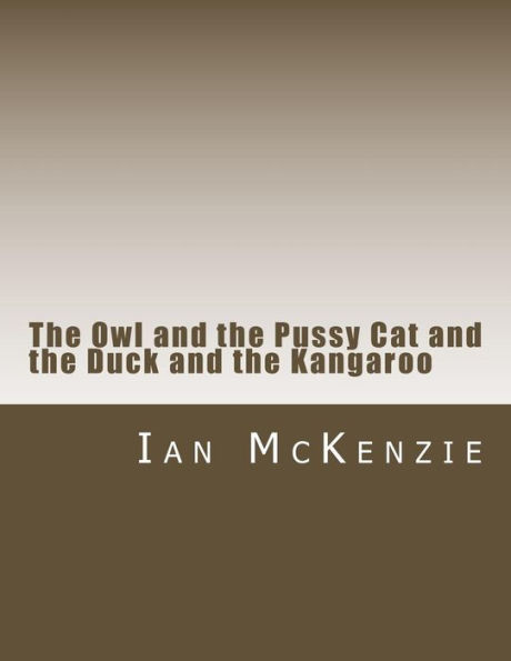 The Owl and the Pussy Cat and the Duck and the Kangaroo