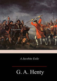 Title: A Jacobite Exile, Author: G. A. Henty