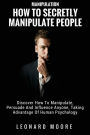 Manipulation: How To Secretly Manipulate People: Discover How To Manipulate, Persuade And Influence Anyone, Taking Advantage Of Human Psychology
