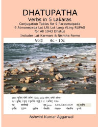 Title: Dhatupatha Verbs in 5 Lakaras Vol2: Conjugation Tables for 9 Parasmaipada 9 Atmanepada Lat LRt Lot Lang VLing RUPAS for All 1943 Dhatus. Includes Lat Karmani & Nishtha Forms, Author: Ashwini Kumar Aggarwal