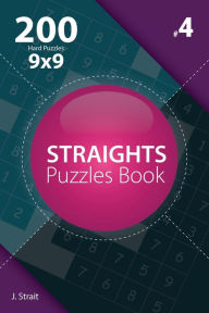 Title: Straights - 200 Hard Puzzles 9x9 (Volume 4), Author: J Strait
