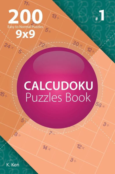 Calcudoku - 200 Easy to Normal Puzzles 9x9 (Volume 1)