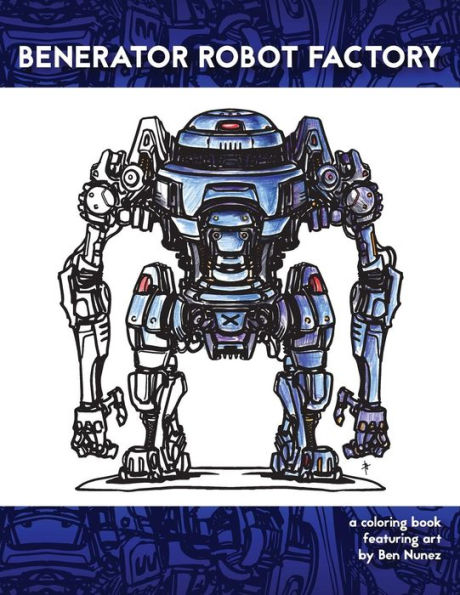 Benerator Robot Factory: A coloring book featuring illustrations by Ben Nunez