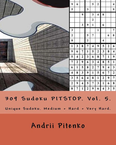 309 Sudoku Pitstop. Vol. 5.: Unique Sudoku. Medium + Hard + Very Hard. Each Puzzle Is Very Carefully Checked. the Answers Are at the End of the Book.