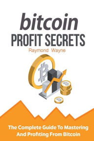 Title: Bitcoin Profit Secrets, Author: Raymond Wayne