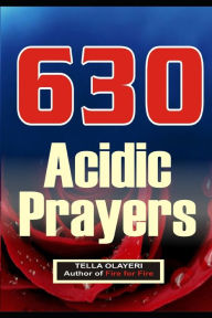 Title: 630 Acidic Prayers, Author: Tella Olayeri