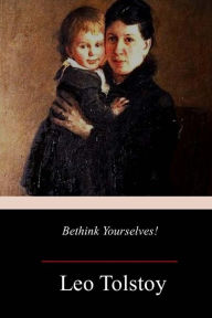 Title: Bethink Yourselves!, Author: Leo Tolstoy