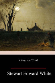 Title: Camp and Trail, Author: Stewart Edward White