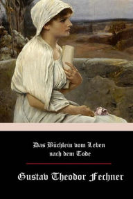 Title: Das Bï¿½chlein vom Leben nach dem Tode, Author: Gustav Theodor Fechner