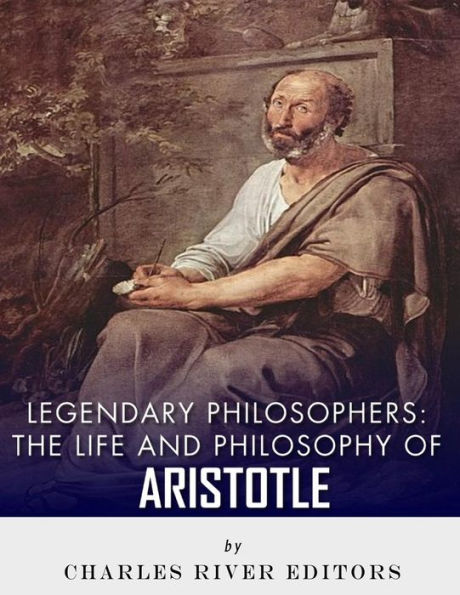 Legendary Philosophers: The Life and Philosophy of Aristotle