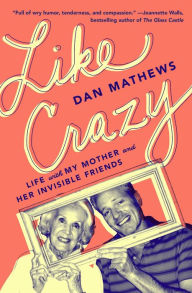 Free full books download Like Crazy: Life with My Mother and Her Invisible Friends