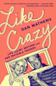 Best android ebooks free download Like Crazy: Life with My Mother and Her Invisible Friends ePub DJVU 9781501199981