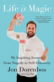 Title: Life Is Magic: My Inspiring Journey from Tragedy to Self-Discovery, Author: Jon Dorenbos