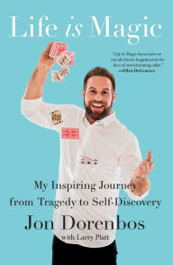 Title: Life Is Magic: My Inspiring Journey from Tragedy to Self-Discovery, Author: Jon Dorenbos