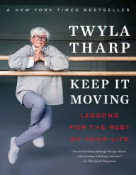 Title: Keep It Moving: Lessons for the Rest of Your Life, Author: Twyla Tharp