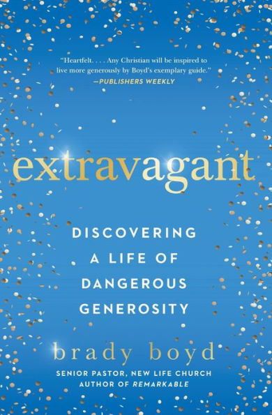 Extravagant: Discovering a Life of Dangerous Generosity