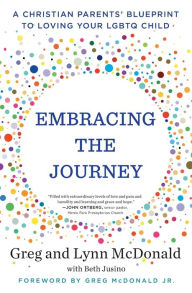 Title: Embracing the Journey: A Christian Parents' Blueprint to Loving Your LGBTQ Child, Author: Greg McDonald