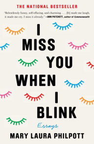 Title: I Miss You When I Blink, Author: Mary Laura Philpott