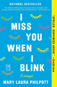 Title: I Miss You When I Blink, Author: Mary Laura Philpott