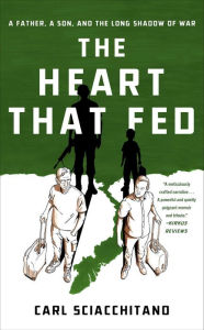 Book audio free downloads The Heart That Fed: A Father, a Son, and the Long Shadow of War 9781982102937 English version by Carl Sciacchitano