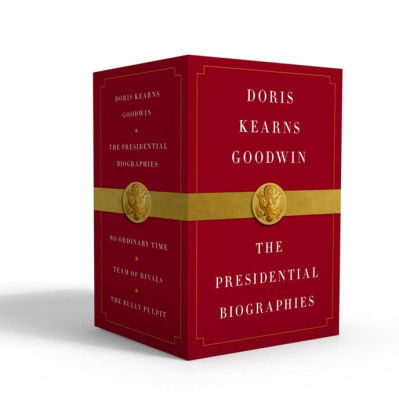 Doris Kearns Goodwin: The Presidential Biographies: No Ordinary Time, Team of Rivals, The Bully Pulpit