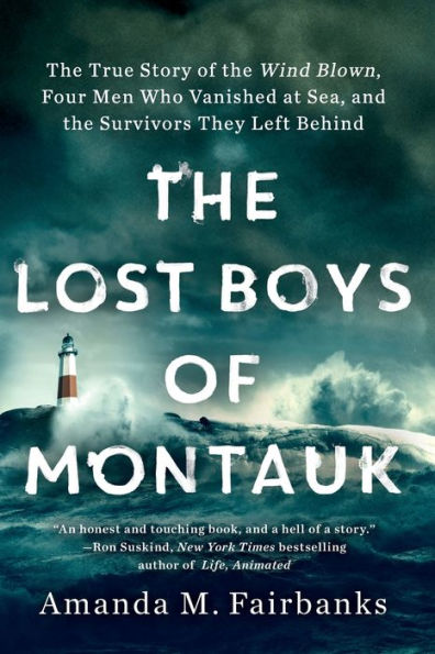 The Lost Boys of Montauk: The True Story of the Wind Blown, Four Men Who Vanished at Sea, and the Survivors They Left Behind