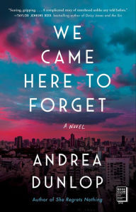 Free computer books pdf format download We Came Here to Forget: A Novel by Andrea Dunlop