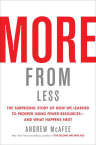 Ebook download free for kindle More from Less: The Surprising Story of How We Learned to Prosper Using Fewer Resources-and What Happens Next by Andrew McAfee (English literature) 9781982103576 ePub iBook