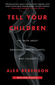 Title: Tell Your Children: The Truth about Marijuana, Mental Illness, and Violence, Author: Alex Berenson