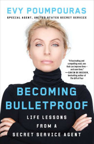 Free ebook pdfs downloads Becoming Bulletproof: Life Lessons from a Secret Service Agent English version 9781982103767 by Evy Poumpouras